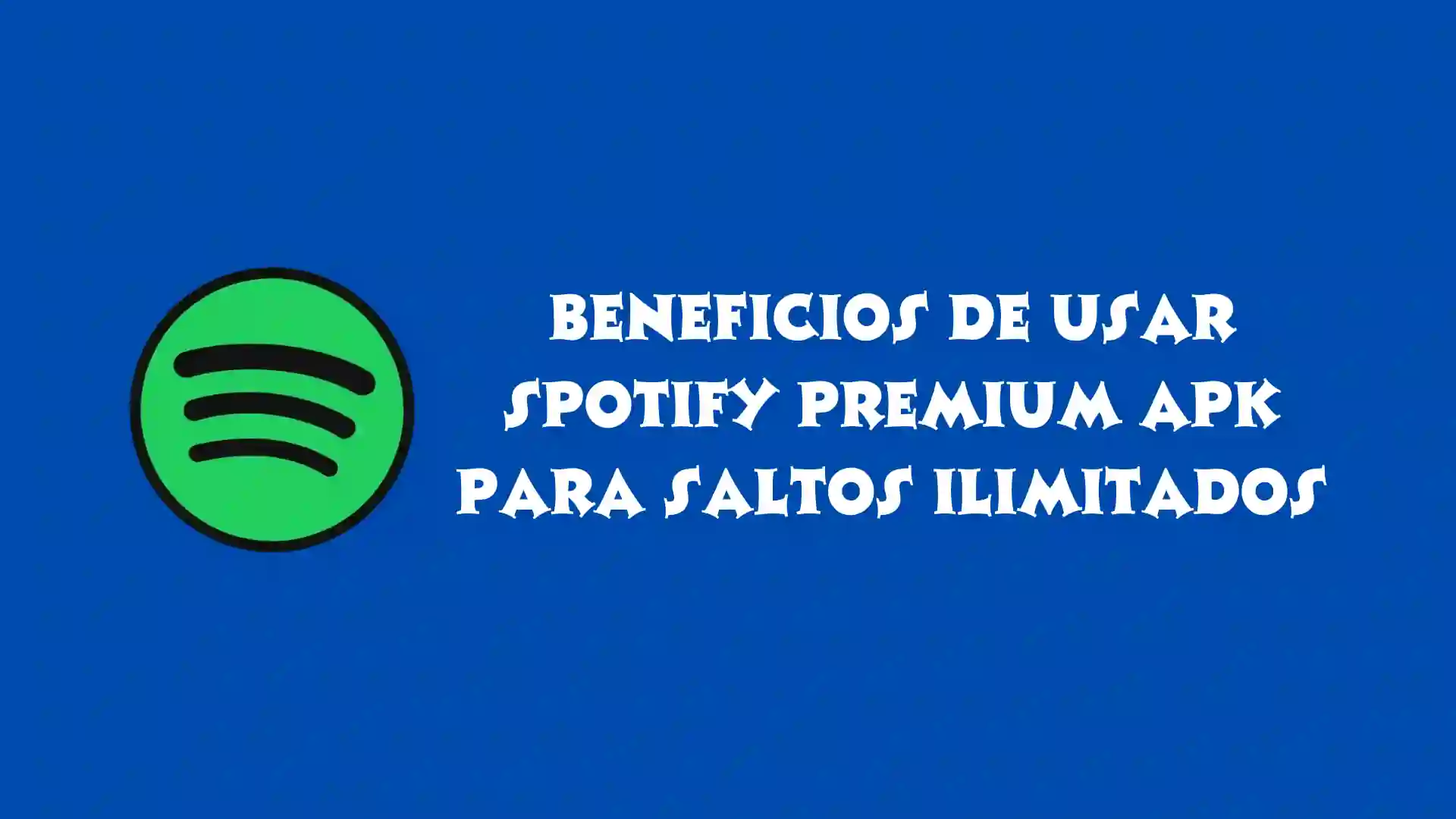 Beneficios de Usar Spotify Premium APK para Saltos Ilimitados